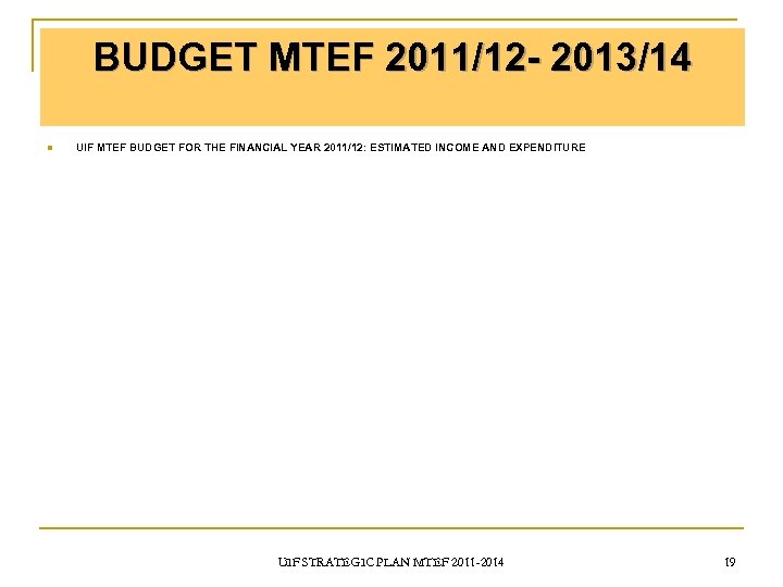 BUDGET MTEF 2011/12 - 2013/14 n UIF MTEF BUDGET FOR THE FINANCIAL YEAR 2011/12: