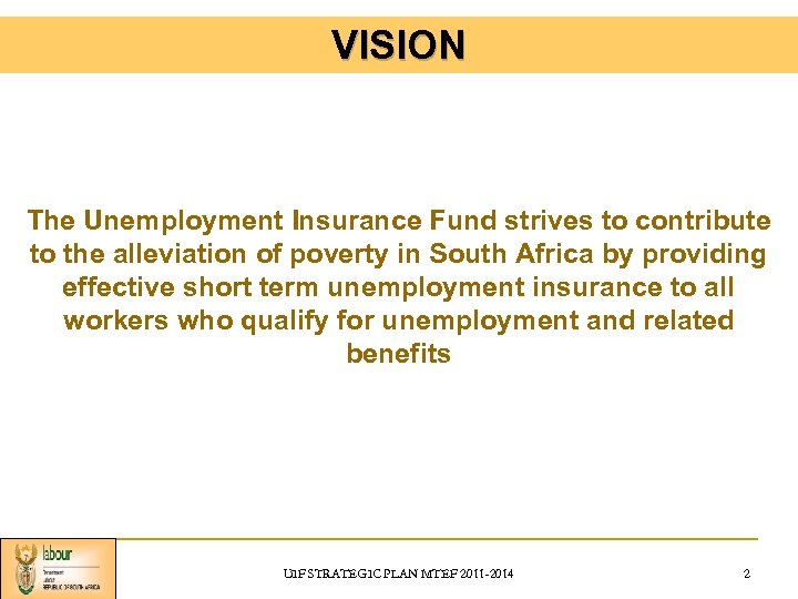VISION The Unemployment Insurance Fund strives to contribute to the alleviation of poverty in