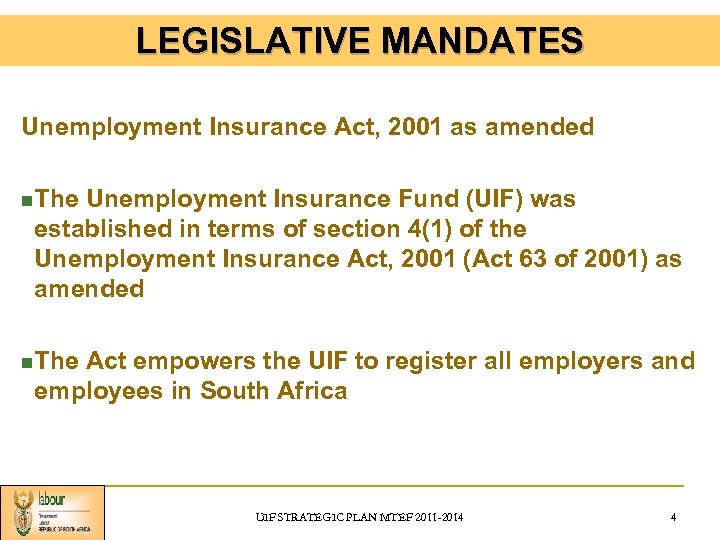 LEGISLATIVE MANDATES Unemployment Insurance Act, 2001 as amended n The Unemployment Insurance Fund (UIF)