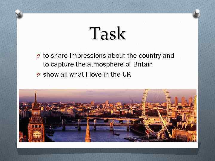 Task O to share impressions about the country and to capture the atmosphere of