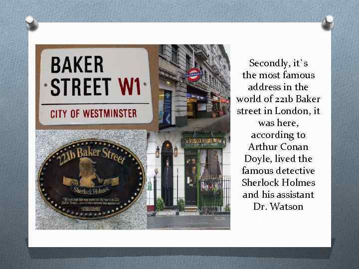 Secondly, it`s the most famous address in the world of 221 b Baker street