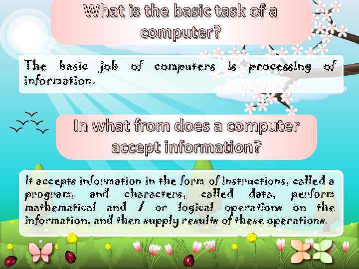 What is the basic task of a computer? The basic job information. of computers