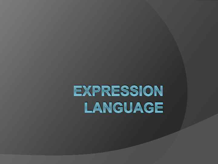 EXPRESSION LANGUAGE 