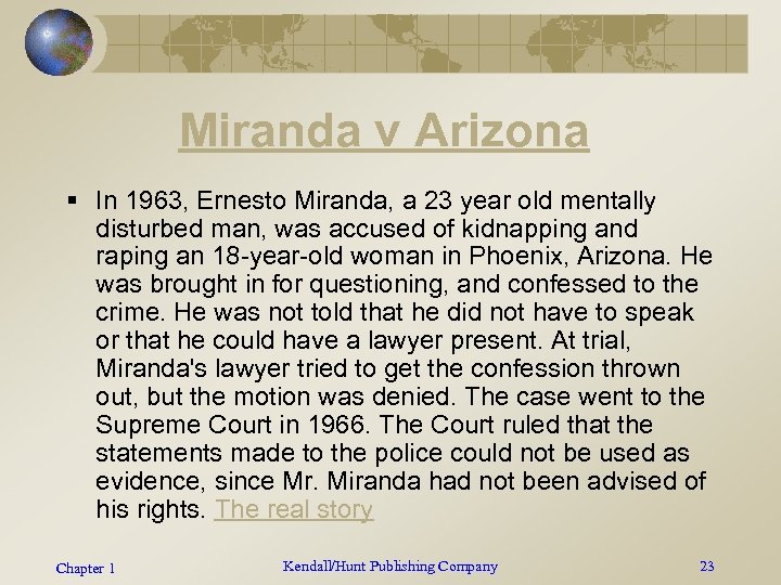 Miranda v Arizona § In 1963, Ernesto Miranda, a 23 year old mentally disturbed