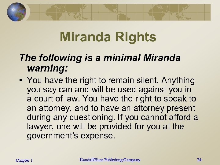 Miranda Rights The following is a minimal Miranda warning: § You have the right