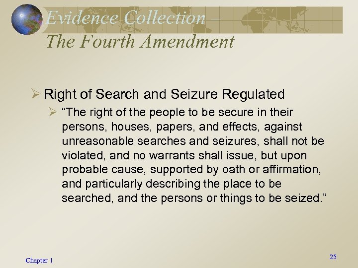 Evidence Collection – The Fourth Amendment Ø Right of Search and Seizure Regulated Ø