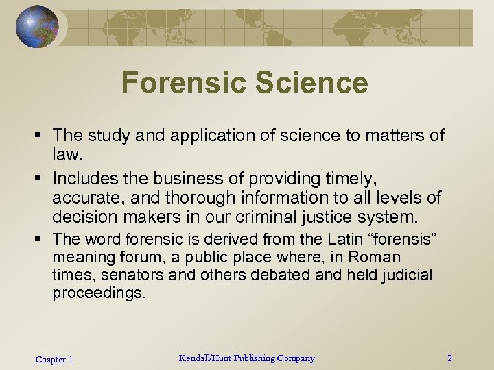 Forensic Science § The study and application of science to matters of law. §