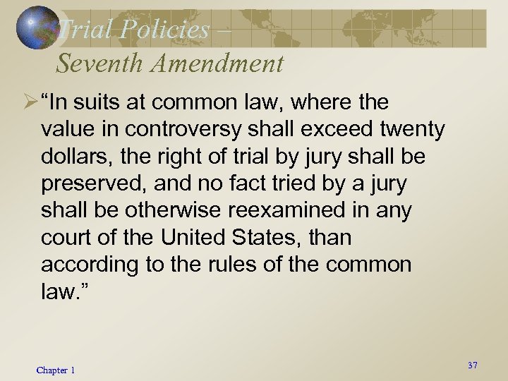 Trial Policies – Seventh Amendment Ø “In suits at common law, where the value