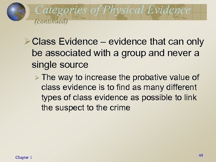 Categories of Physical Evidence (continued) Ø Class Evidence – evidence that can only be