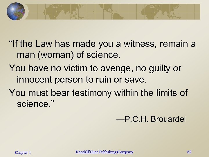 “If the Law has made you a witness, remain a man (woman) of science.