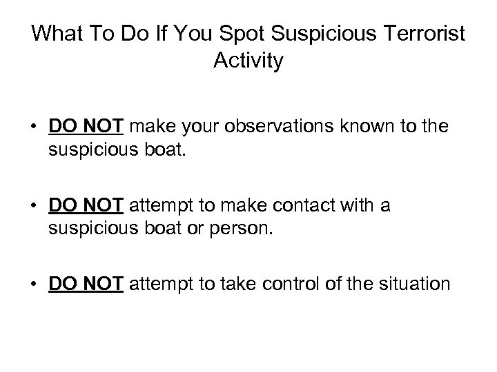 What To Do If You Spot Suspicious Terrorist Activity • DO NOT make your