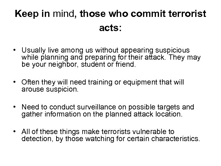 Keep in mind, those who commit terrorist acts: • Usually live among us without