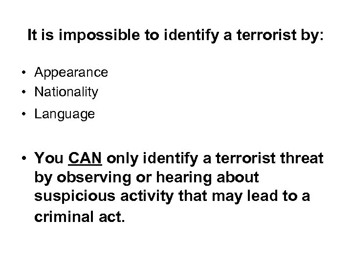 It is impossible to identify a terrorist by: • Appearance • Nationality • Language