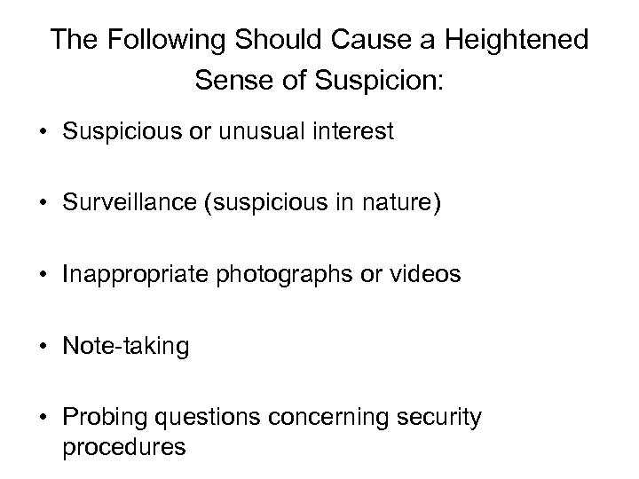 The Following Should Cause a Heightened Sense of Suspicion: • Suspicious or unusual interest