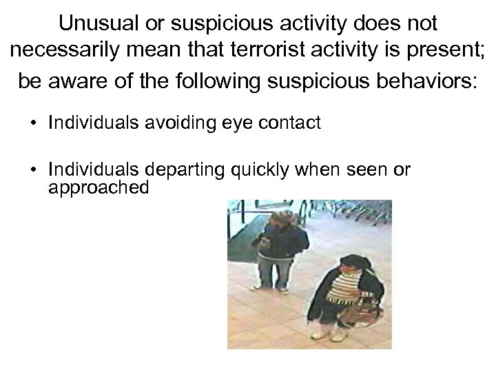 Unusual or suspicious activity does not necessarily mean that terrorist activity is present; be