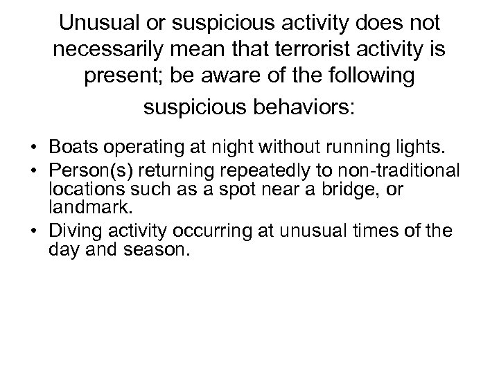 Unusual or suspicious activity does not necessarily mean that terrorist activity is present; be