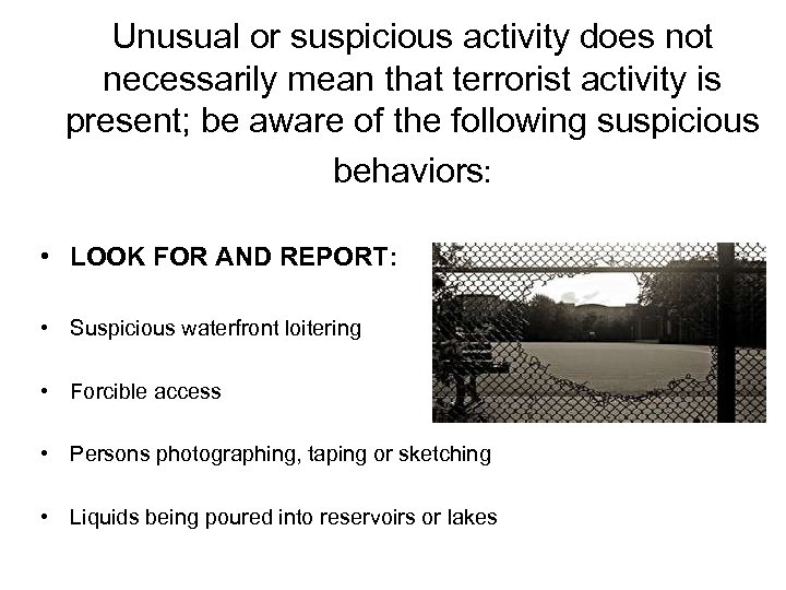 Unusual or suspicious activity does not necessarily mean that terrorist activity is present; be