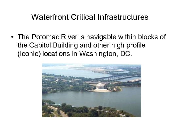 Waterfront Critical Infrastructures • The Potomac River is navigable within blocks of the Capitol