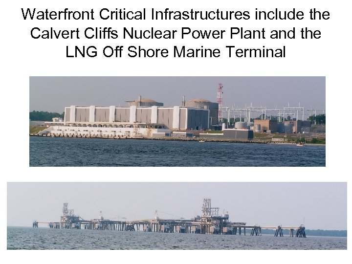 Waterfront Critical Infrastructures include the Calvert Cliffs Nuclear Power Plant and the LNG Off