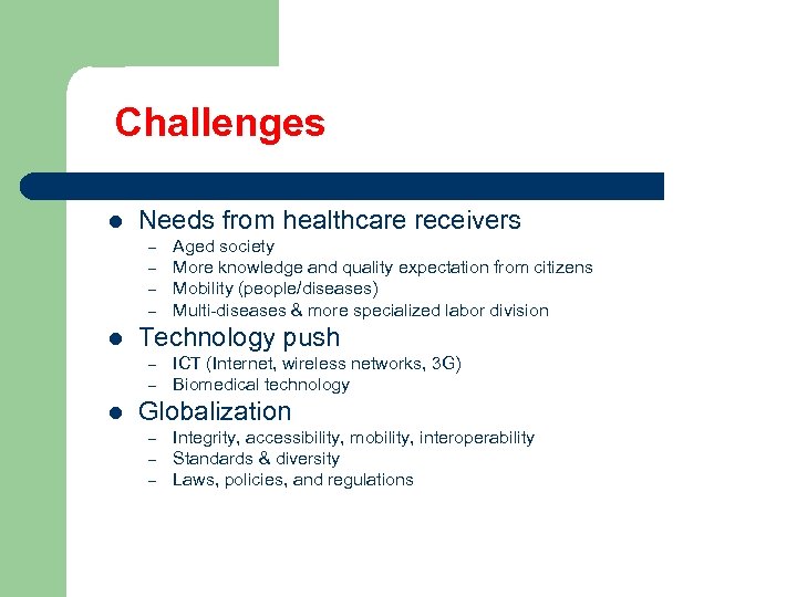 Challenges l Needs from healthcare receivers – – l Technology push – – l