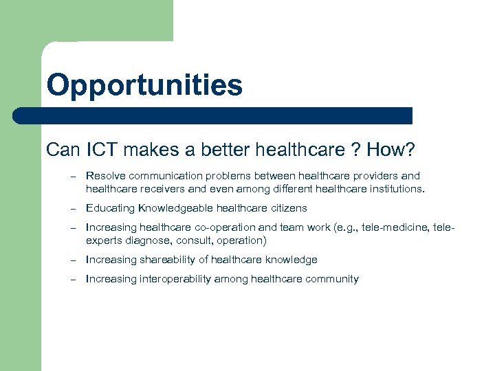 Opportunities Can ICT makes a better healthcare ? How? – Resolve communication problems between