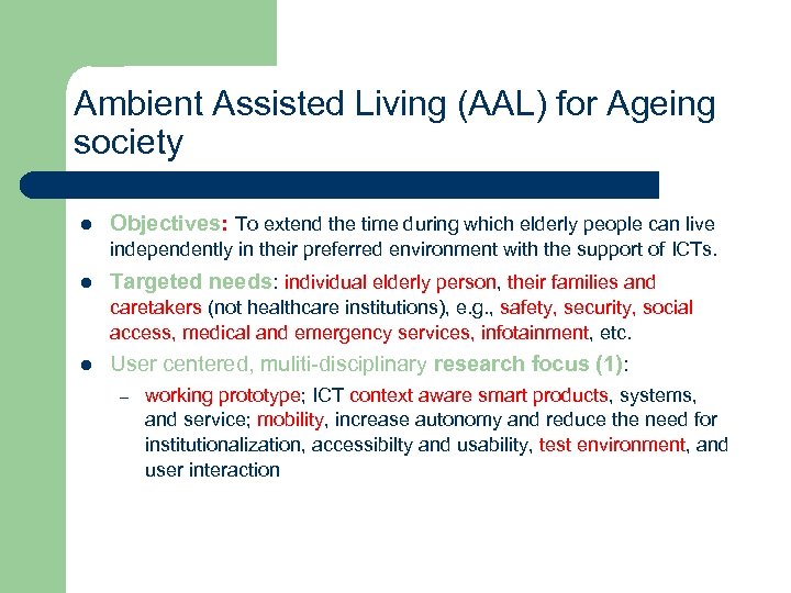 Ambient Assisted Living (AAL) for Ageing society l Objectives: To extend the time during