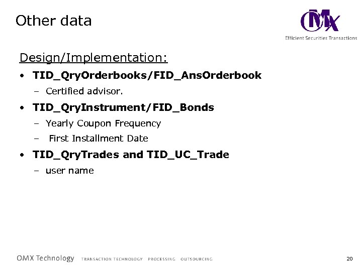 Other data Design/Implementation: • TID_Qry. Orderbooks/FID_Ans. Orderbook – Certified advisor. • TID_Qry. Instrument/FID_Bonds –