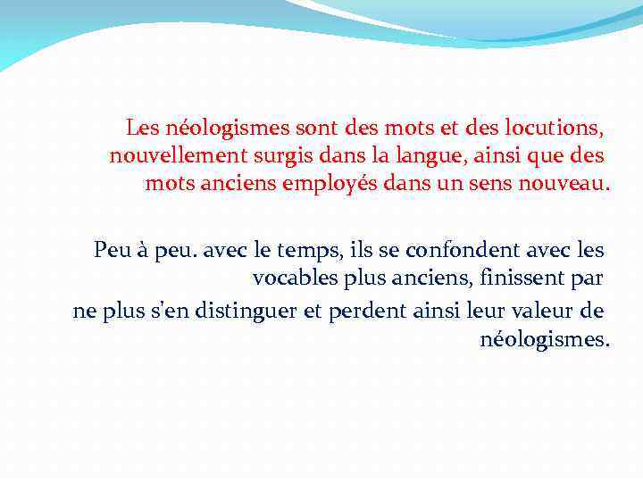 Les néologismes sont des mots et des locutions, nouvellement surgis dans la langue, ainsi