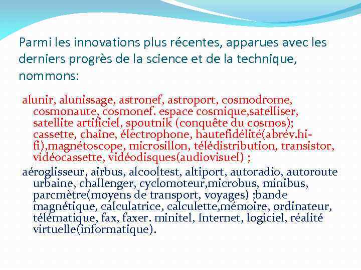 Parmi les innovations plus récentes, apparues avec les derniers progrès de la science et