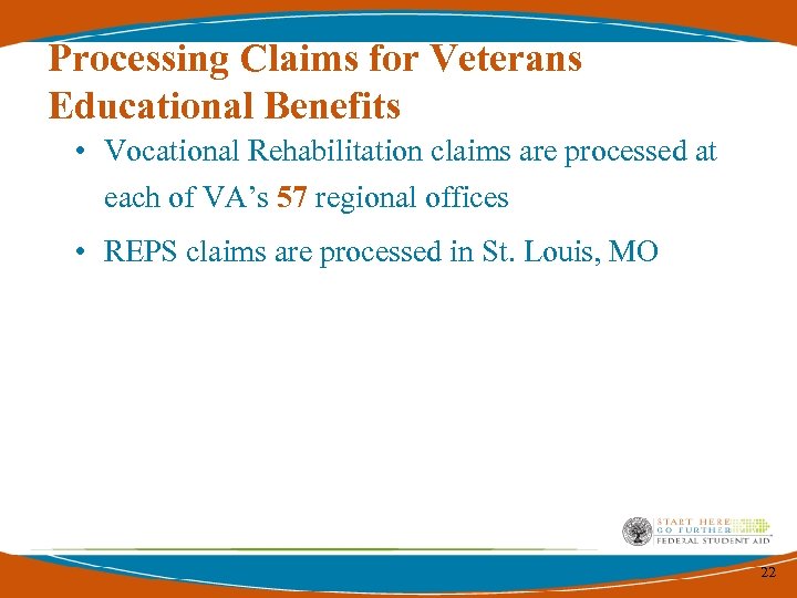 Processing Claims for Veterans Educational Benefits • Vocational Rehabilitation claims are processed at each