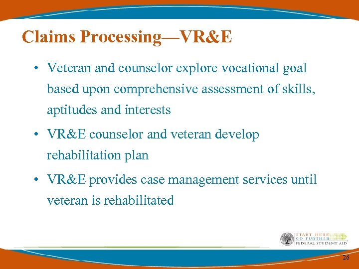 Claims Processing—VR&E • Veteran and counselor explore vocational goal based upon comprehensive assessment of