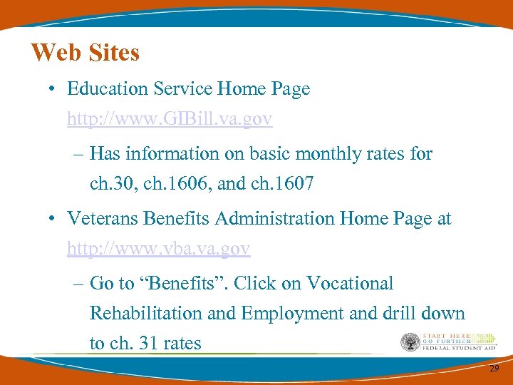 Web Sites • Education Service Home Page http: //www. GIBill. va. gov – Has