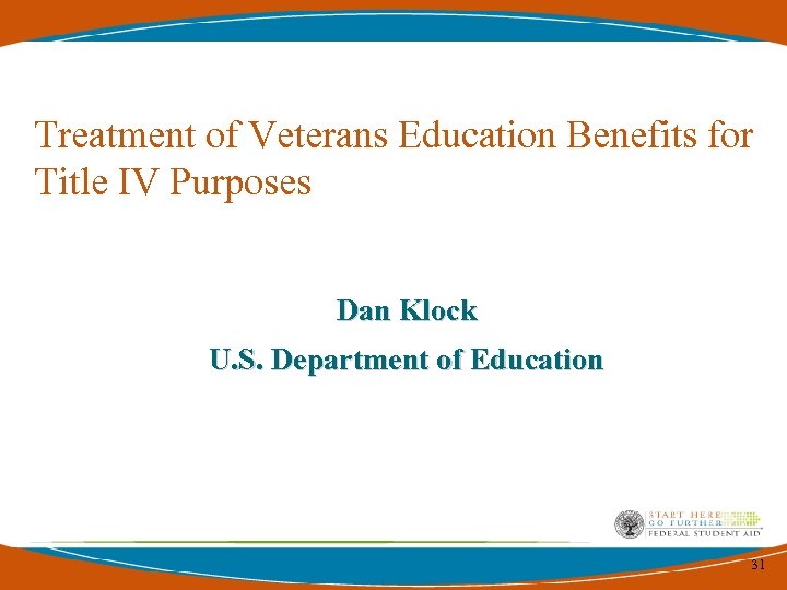 Treatment of Veterans Education Benefits for Title IV Purposes Dan Klock U. S. Department