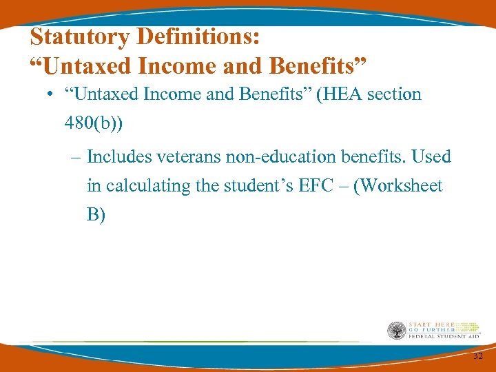 Statutory Definitions: “Untaxed Income and Benefits” • “Untaxed Income and Benefits” (HEA section 480(b))