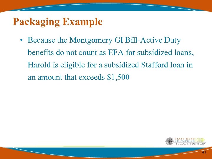 Packaging Example • Because the Montgomery GI Bill-Active Duty benefits do not count as