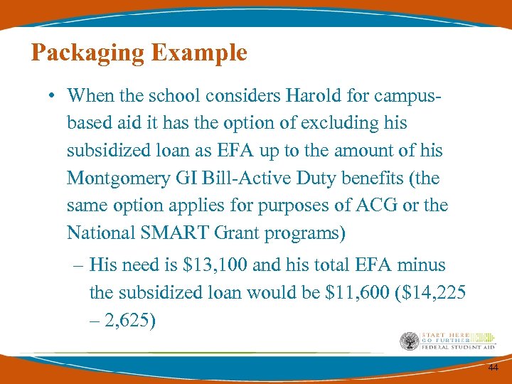 Packaging Example • When the school considers Harold for campusbased aid it has the