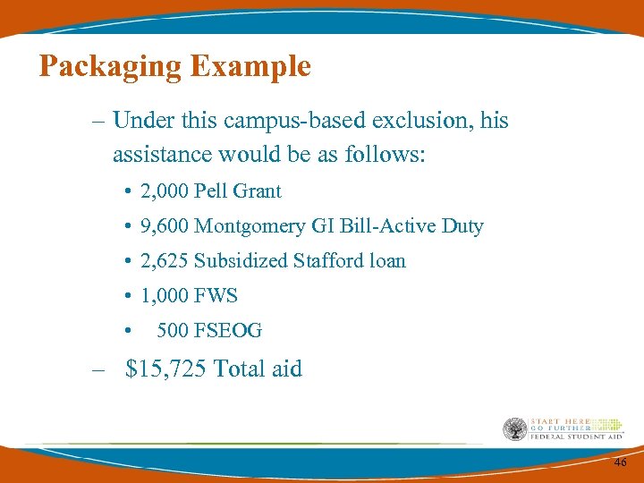 Packaging Example – Under this campus-based exclusion, his assistance would be as follows: •
