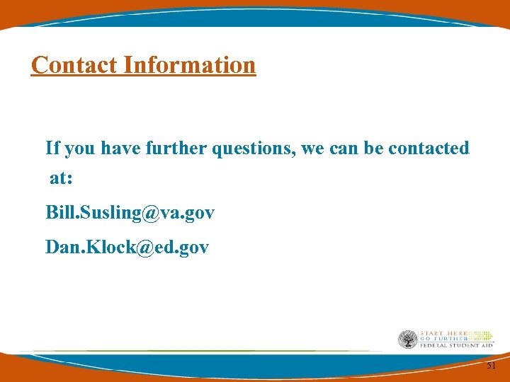 Contact Information If you have further questions, we can be contacted at: Bill. Susling@va.