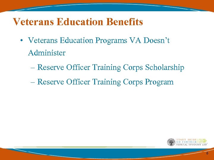 Veterans Education Benefits • Veterans Education Programs VA Doesn’t Administer – Reserve Officer Training