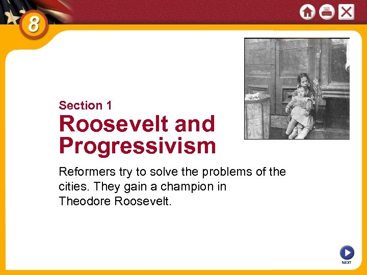 Section 1 Roosevelt and Progressivism Reformers try to solve the problems of the cities.