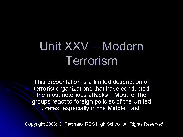 Unit XXV – Modern Terrorism This presentation is a limited description of terrorist organizations