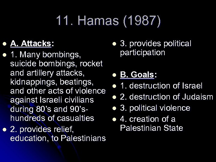 11. Hamas (1987) l l l A. Attacks: 1. Many bombings, suicide bombings, rocket