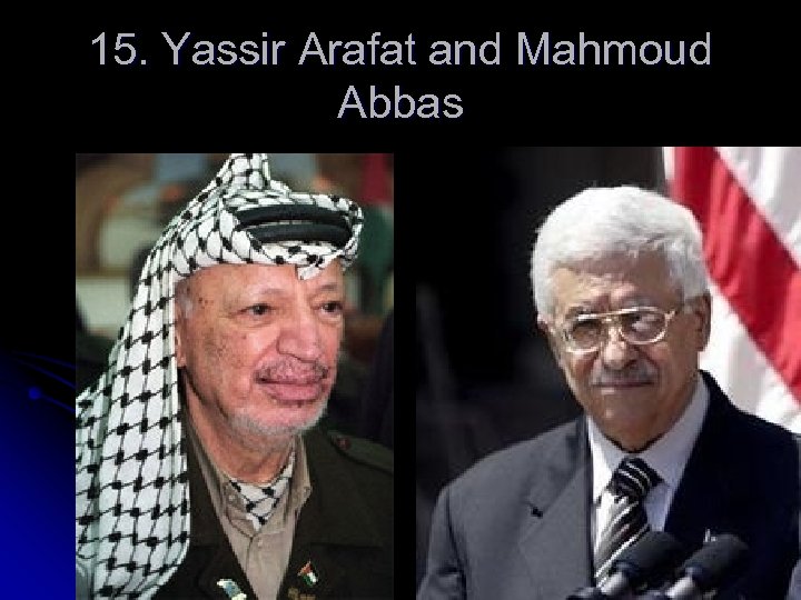15. Yassir Arafat and Mahmoud Abbas 