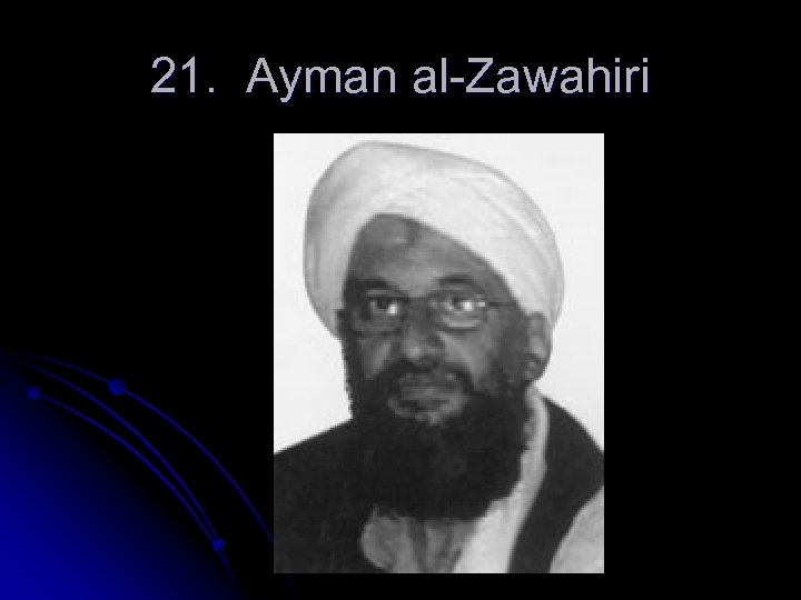 21. Ayman al-Zawahiri 