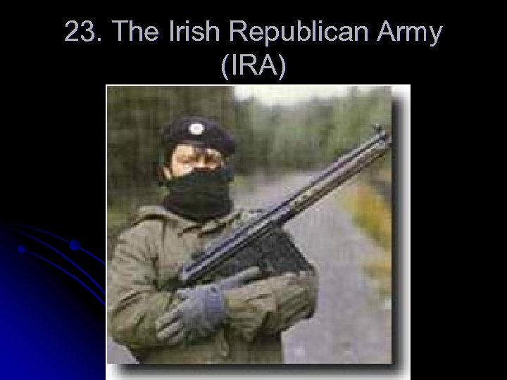 23. The Irish Republican Army (IRA) 