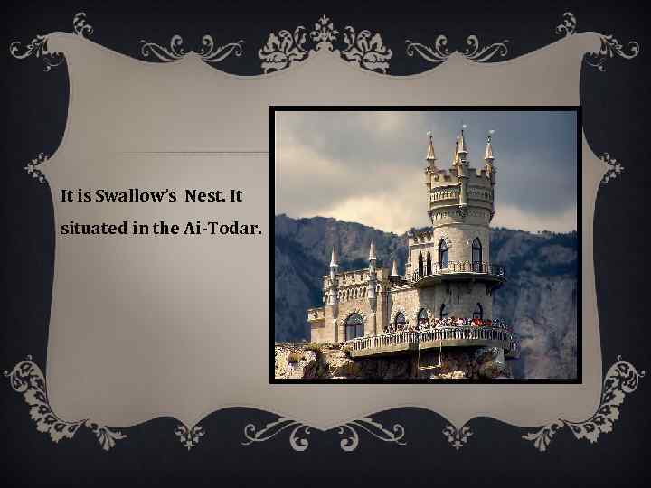 It is Swallow’s Nest. It situated in the Ai-Todar. 
