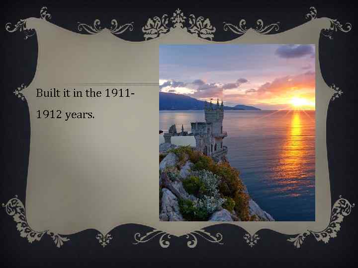 Built it in the 19111912 years. 