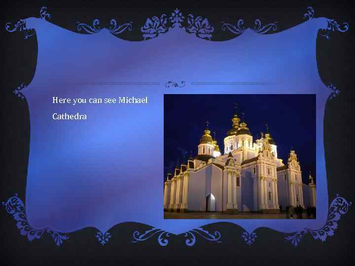 Here you can see Michael Cathedra 