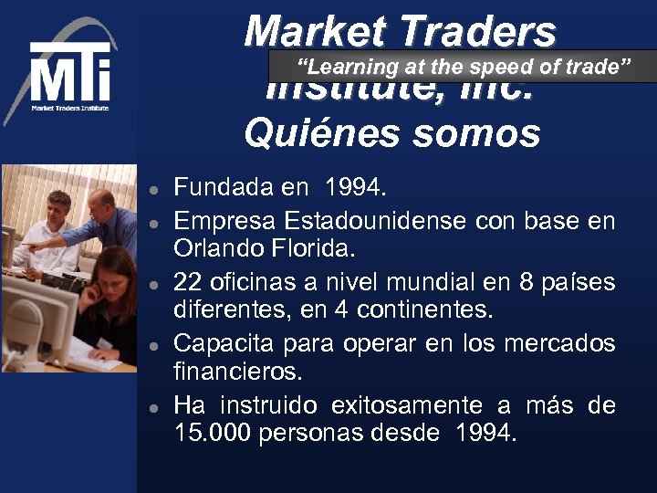 Market Traders “Learning at the speed of trade” Institute, Inc. Quiénes somos l l