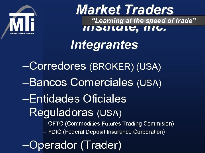Market Traders “Learning at the speed of trade” Institute, Inc. Integrantes –Corredores (BROKER) (USA)